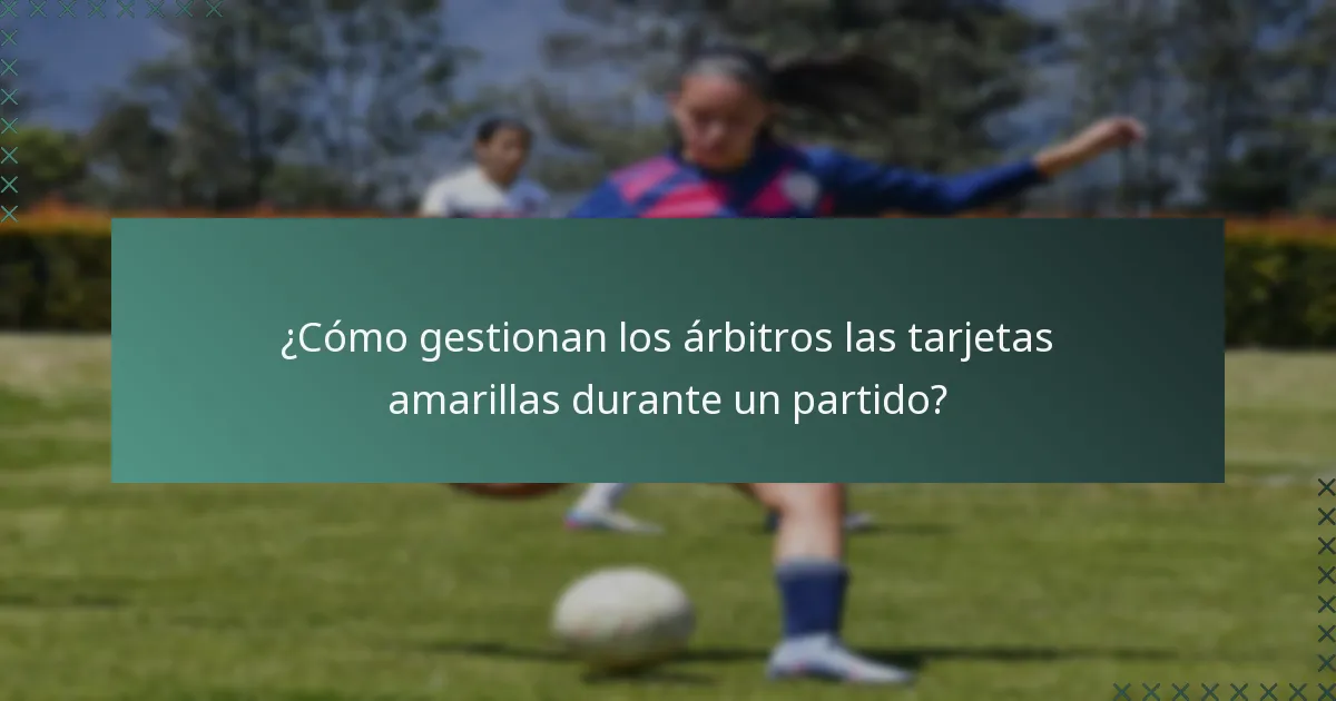 ¿Cómo gestionan los árbitros las tarjetas amarillas durante un partido?