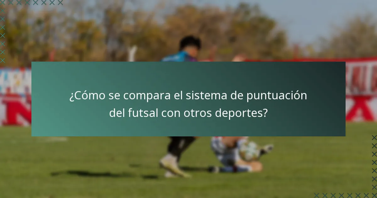 ¿Cómo se compara el sistema de puntuación del futsal con otros deportes?