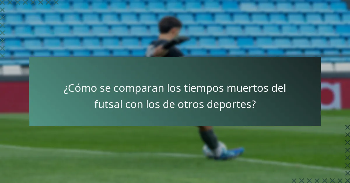 ¿Cómo se comparan los tiempos muertos del futsal con los de otros deportes?