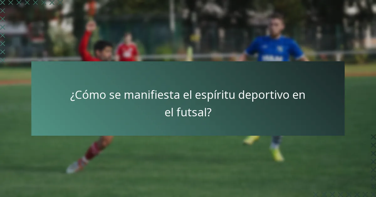 ¿Cómo se manifiesta el espíritu deportivo en el futsal?