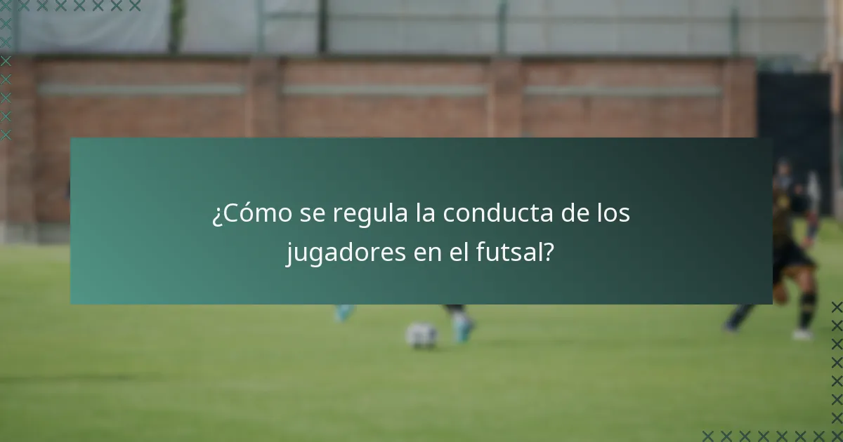 ¿Cómo se regula la conducta de los jugadores en el futsal?