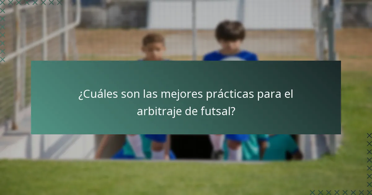 ¿Cuáles son las mejores prácticas para el arbitraje de futsal?