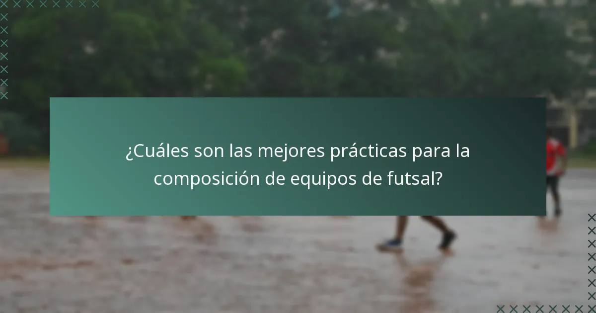 ¿Cuáles son las mejores prácticas para la composición de equipos de futsal?