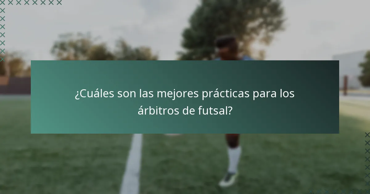 ¿Cuáles son las mejores prácticas para los árbitros de futsal?