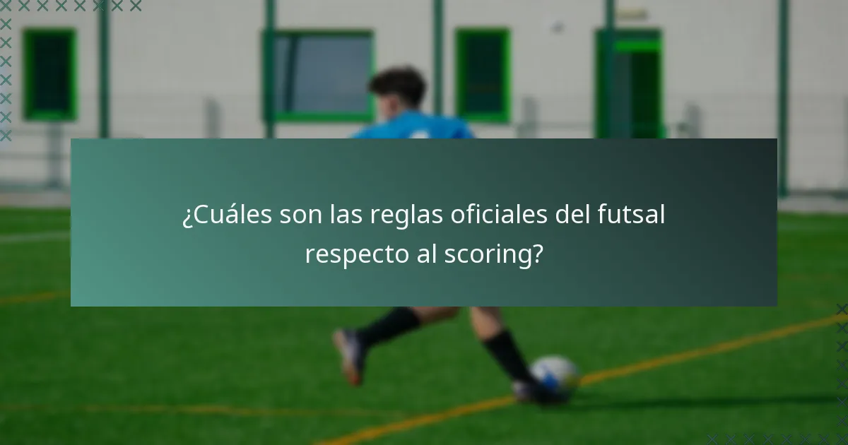 ¿Cuáles son las reglas oficiales del futsal respecto al scoring?