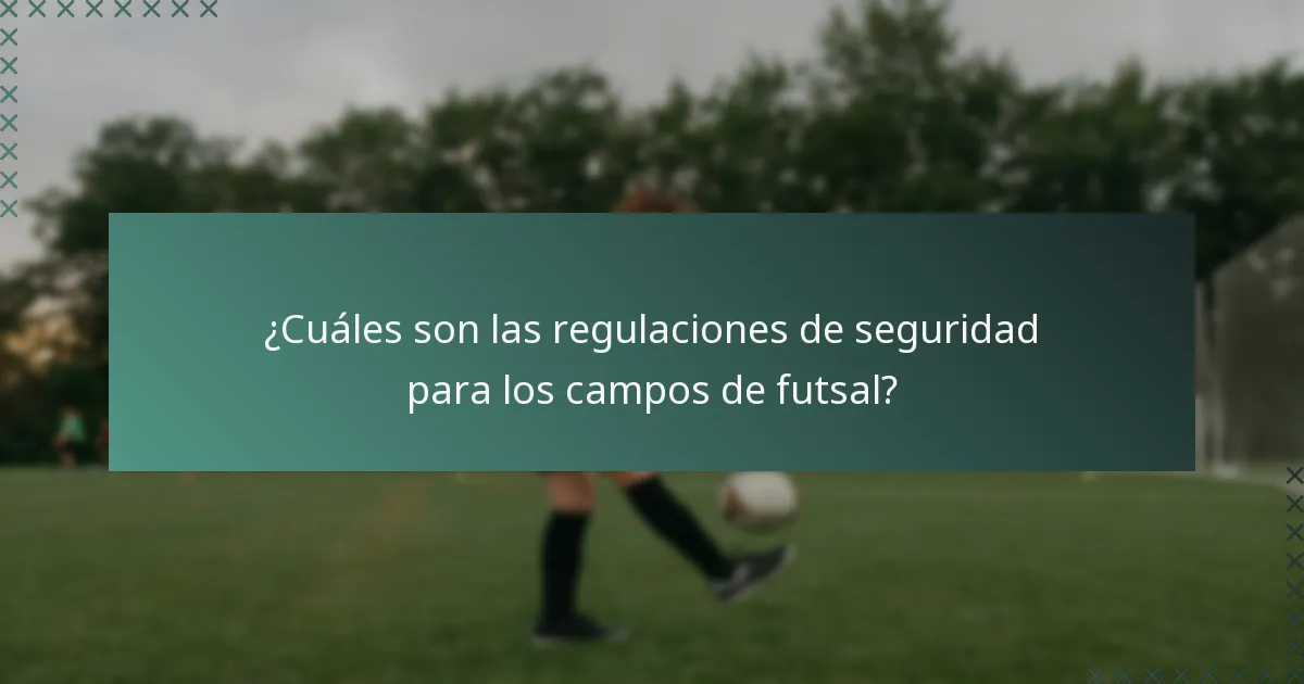 ¿Cuáles son las regulaciones de seguridad para los campos de futsal?