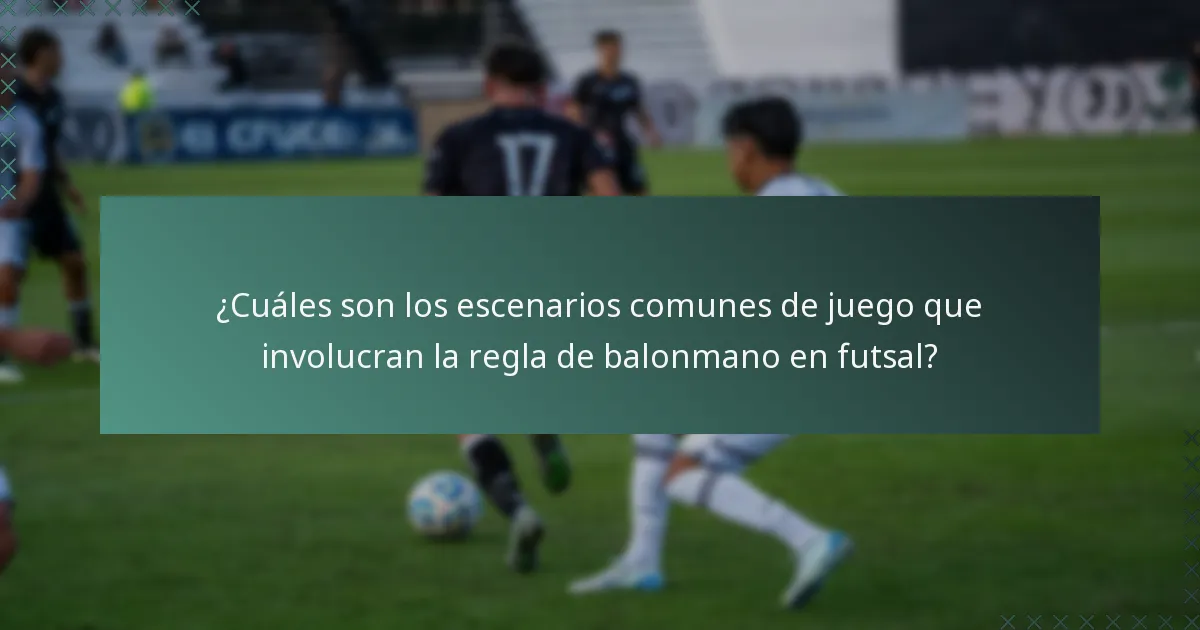 ¿Cuáles son los escenarios comunes de juego que involucran la regla de balonmano en futsal?