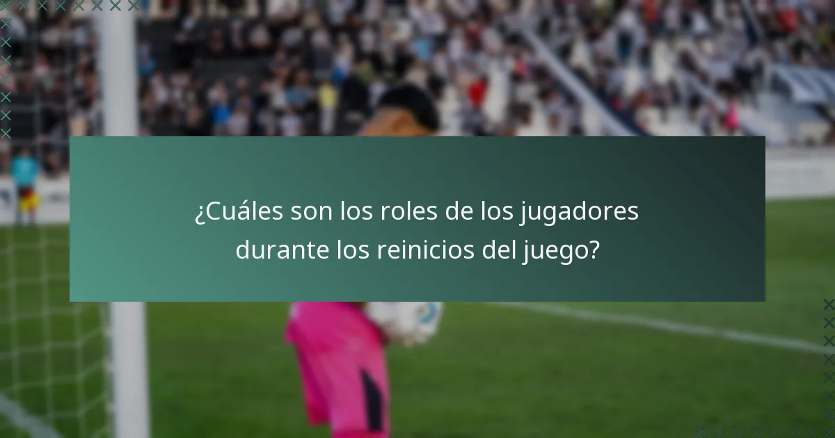 ¿Cuáles son los roles de los jugadores durante los reinicios del juego?