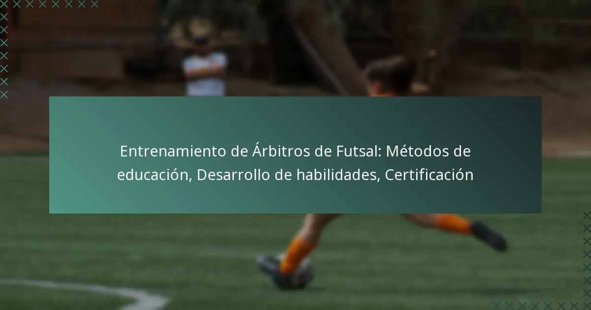 Entrenamiento de Árbitros de Futsal: Métodos de educación, Desarrollo de habilidades, Certificación