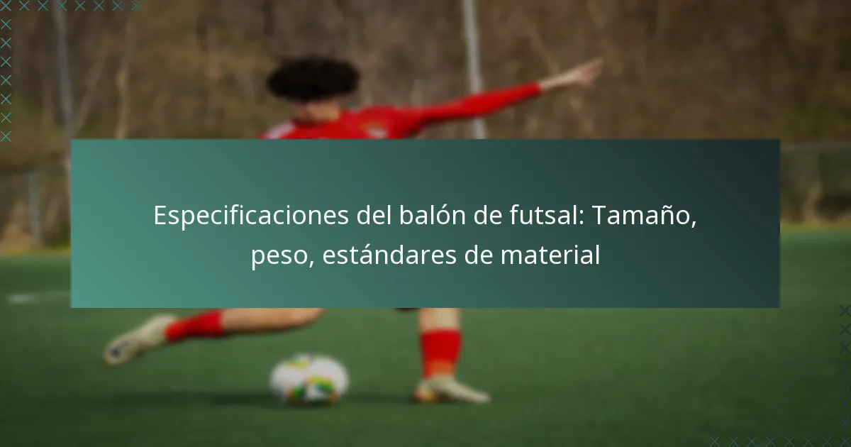 Especificaciones del balón de futsal: Tamaño, peso, estándares de material