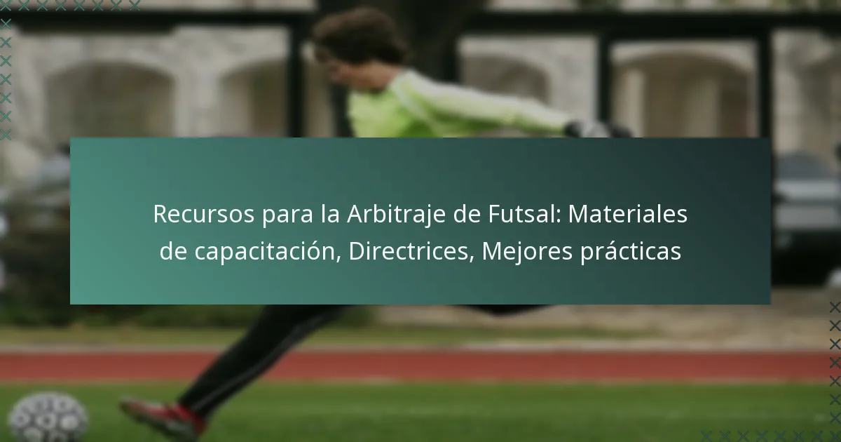 Recursos para la Arbitraje de Futsal: Materiales de capacitación, Directrices, Mejores prácticas
