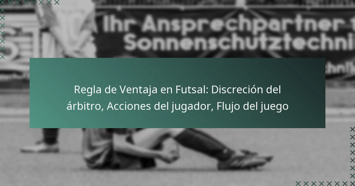 Regla de Ventaja en Futsal: Discreción del árbitro, Acciones del jugador, Flujo del juego