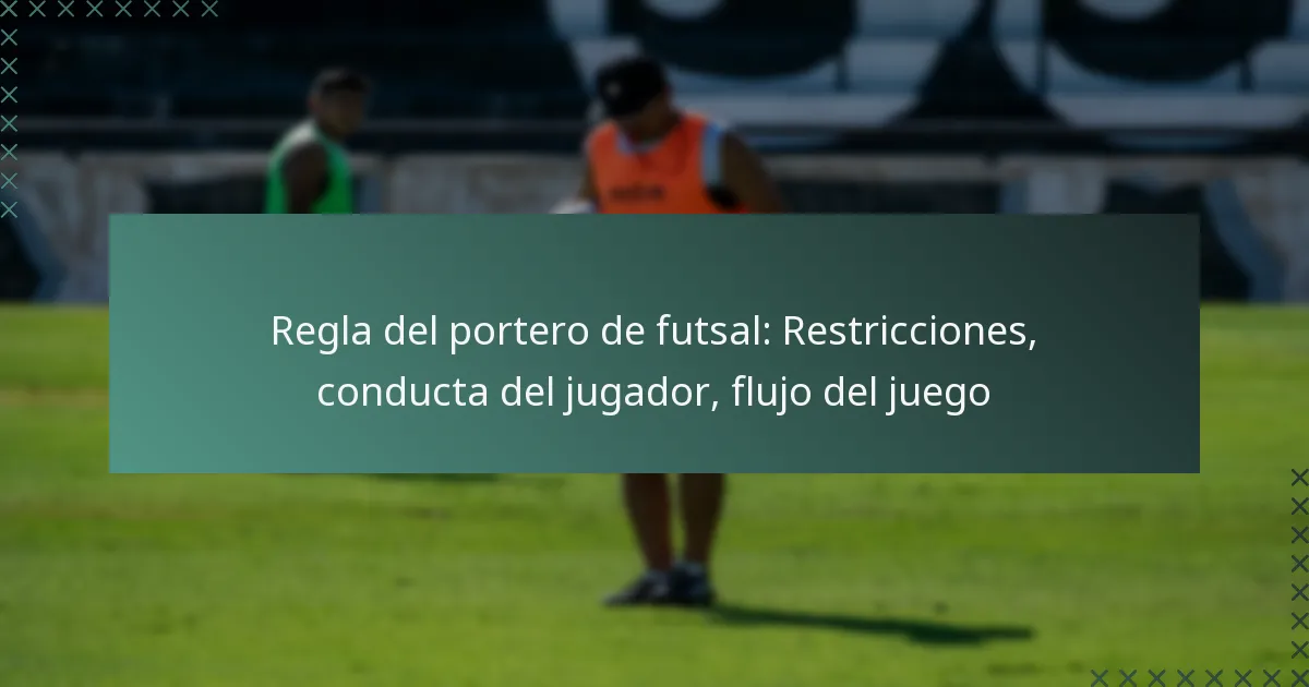 Regla del portero de futsal: Restricciones, conducta del jugador, flujo del juego