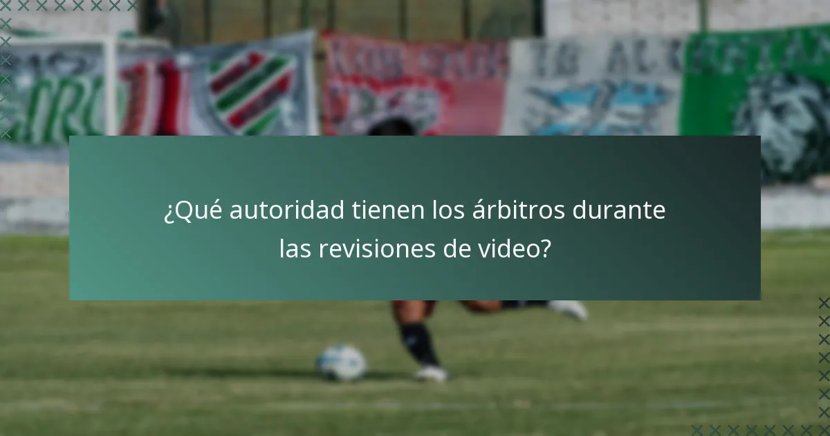 ¿Qué autoridad tienen los árbitros durante las revisiones de video?