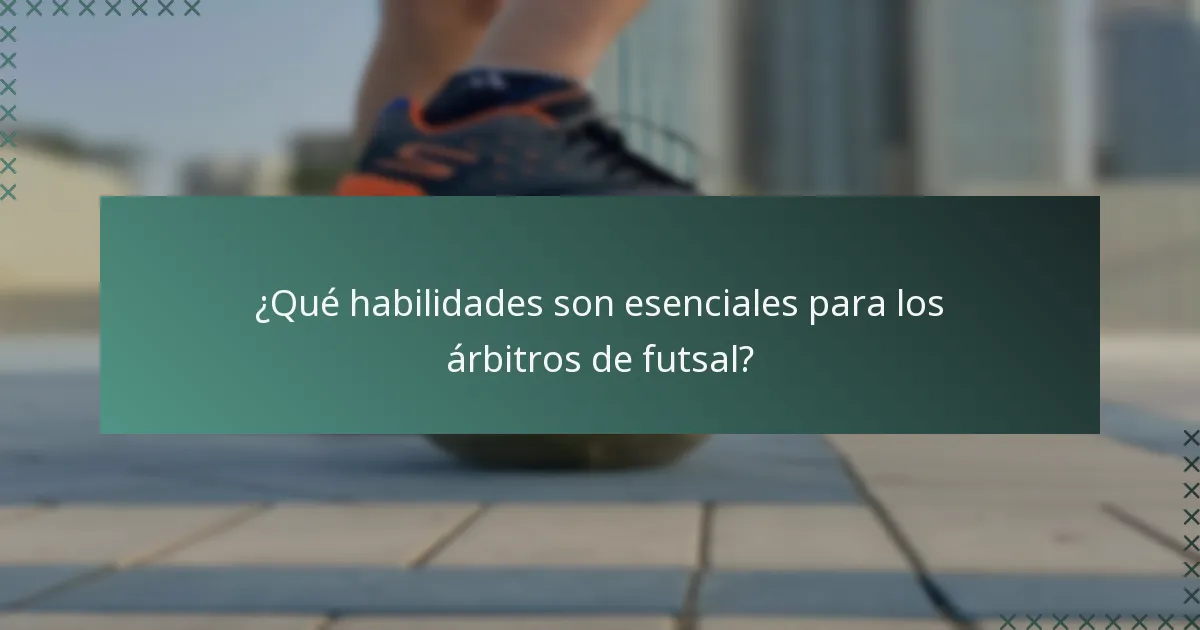 ¿Qué habilidades son esenciales para los árbitros de futsal?