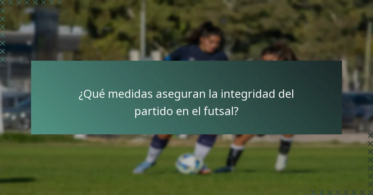 ¿Qué medidas aseguran la integridad del partido en el futsal?