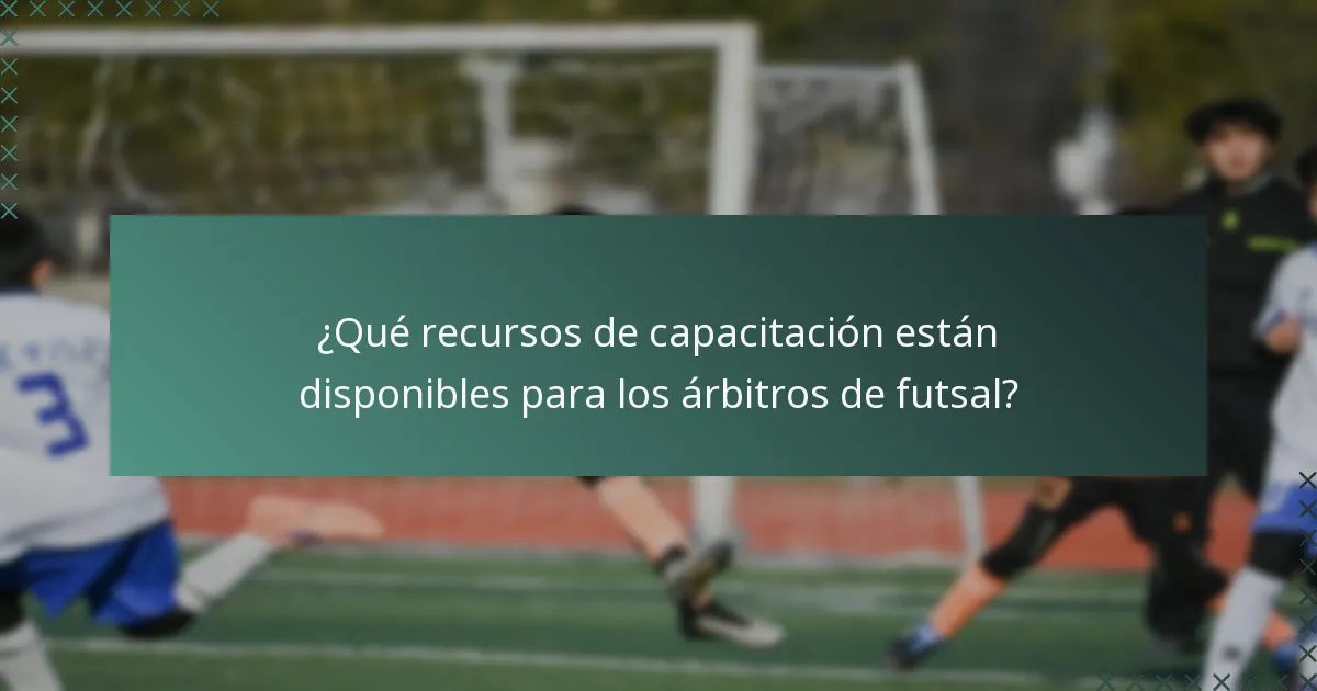 ¿Qué recursos de capacitación están disponibles para los árbitros de futsal?