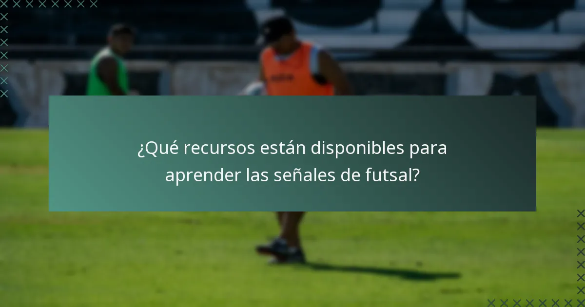 ¿Qué recursos están disponibles para aprender las señales de futsal?